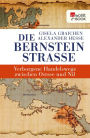 Die Bernsteinstraße: Verborgene Handelswege zwischen Ostsee und Nil