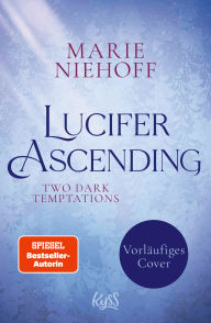 Title: Lucifer Ascending - Two Dark Temptations: Das Finale der Dark-Romantasy-Dilogie - mit exklusivem Metallic-Buchschnitt nur in der ersten Auflage, Author: Marie Niehoff