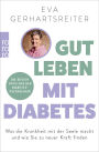 Gut leben mit Diabetes: Was die Krankheit mit der Seele macht und wie Sie zu neuer Kraft finden Die besten Tipps von der Diabetes-Psychologin