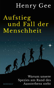 Title: Aufstieg und Fall der Menschheit: Warum unsere Spezies am Rand des Aussterbens steht Nominiert für das Wissenschaftsbuch des Jahres 2026, Author: Henry Gee