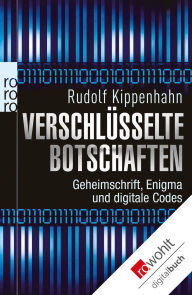 Title: Verschlüsselte Botschaften: Geheimschrift, Enigma und digitale Codes, Author: Rudolf Kippenhahn