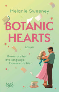 Title: Botanic Hearts: Books are her love language. Flowers are his ..., Author: Melanie Sweeney