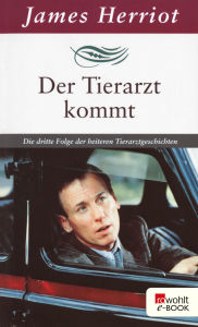 Title: Der Tierarzt kommt: Die dritte Folge der heiteren Tierarztgeschichten, Author: James Herriot