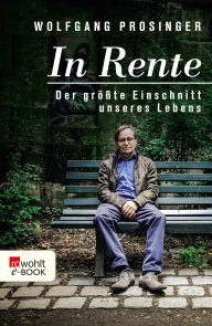 Title: In Rente: Der größte Einschnitt unseres Lebens, Author: Wolfgang Prosinger