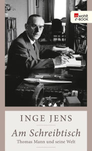 Title: Am Schreibtisch: Thomas Mann und seine Welt, Author: Inge Jens
