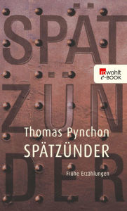 Title: Spätzünder: Frühe Erzählungen, Author: Thomas Pynchon