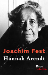 Title: Hannah Arendt: oder Das Mädchen aus der Fremde, Author: Joachim Fest