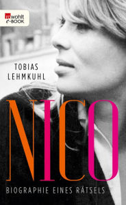 Title: Nico: Biographie eines Rätsels, Author: Tobias Lehmkuhl