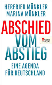Title: Abschied vom Abstieg: Eine Agenda für Deutschland, Author: Herfried Münkler