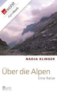 Title: Über die Alpen: Eine Reise, Author: Nadja Klinger