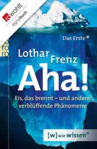 Title: Aha!: Eis, das brennt - und andere verblüffende Phänomene, Author: Lothar Frenz