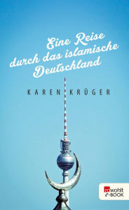Title: Eine Reise durch das islamische Deutschland, Author: Karen Krüger