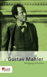 Title: Gustav Mahler, Author: Wolfgang Schreiber