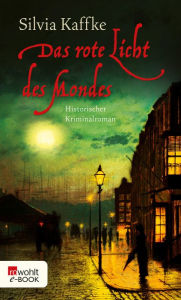 Title: Das rote Licht des Mondes: Historischer Kriminalroman, Author: Silvia Kaffke