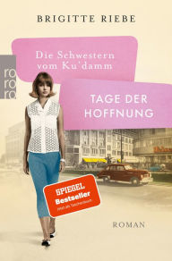 Title: Die Schwestern vom Ku'damm: Tage der Hoffnung, Author: Brigitte Riebe