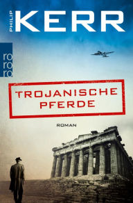 Title: Trojanische Pferde: Historischer Kriminalroman, Author: Philip Kerr