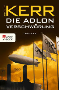 Title: Die Adlon Verschwörung: Historischer Kriminalroman, Author: Philip Kerr