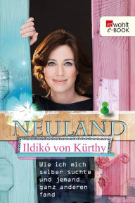 Title: Neuland: Wie ich mich selber suchte und jemand ganz anderen fand, Author: Ildikó von Kürthy