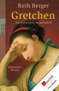Title: Gretchen: Ein Frankfurter Kriminalfall, Author: Ruth Berger