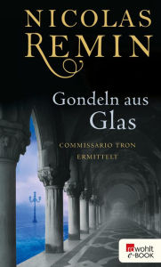 Title: Gondeln aus Glas: Commissario Trons dritter Fall, Author: Nicolas Remin