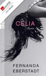 Title: Celia, Author: Fernanda Eberstadt