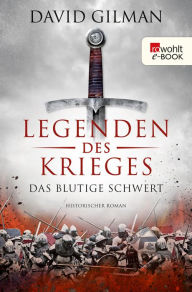 Title: Legenden des Krieges: Das blutige Schwert: Historischer Roman, Author: David Gilman