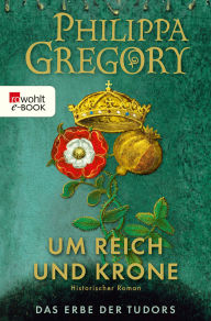 Title: Um Reich und Krone (The Last Tudor), Author: Philippa Gregory