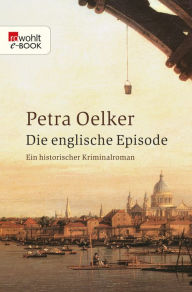 Title: Die englische Episode: Ein historischer Hamburg-Krimi, Author: Petra Oelker