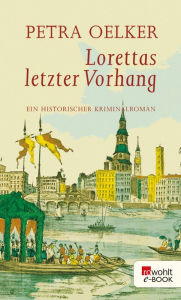 Title: Lorettas letzter Vorhang: Ein historischer Hamburg-Krimi, Author: Petra Oelker