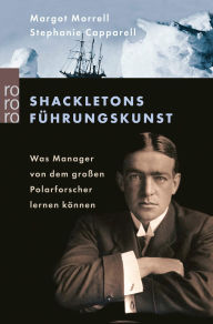 Title: Shackletons Führungskunst: Was Manager von dem großen Polarforscher lernen können, Author: Margot Morrell