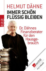 Title: Immer schön flüssig bleiben: Dr. Dähnes Finanzberater für den Hausgebrauch, Author: Helmut Dähne