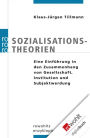 Sozialisationstheorien: Eine Einführung in den Zusammenhang von Gesellschaft, Institution und Subjektwerdung