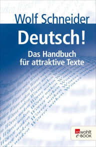 Title: Deutsch!: Das Handbuch für attraktive Texte, Author: Wolf Schneider
