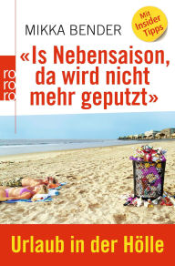 Title: «Is Nebensaison, da wird nicht mehr geputzt»: Urlaub in der Hölle, Author: Mikka Bender