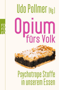 Title: Opium fürs Volk: Natürliche Drogen in unserem Essen, Author: Udo Pollmer