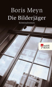 Title: Die Bilderjäger: Historischer Kriminalroman, Author: Boris Meyn