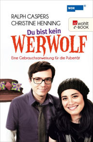Title: Du bist kein Werwolf: Eine Gebrauchsanweisung für die Pubertät, Author: Ralph Caspers