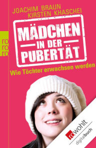 Title: Mädchen in der Pubertät: Wie Töchter erwachsen werden, Author: Joachim Braun