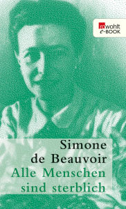 Title: Alle Menschen sind sterblich, Author: Simone de Beauvoir