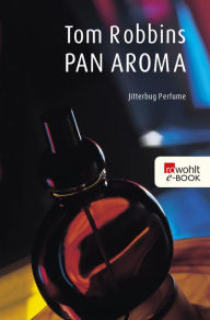 Title: Pan Aroma: Jitterbug Perfume, Author: Tom Robbins