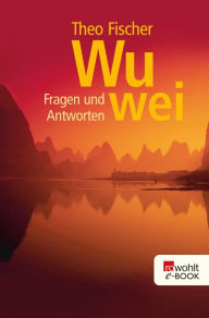 Title: Wu wei: Fragen und Antworten, Author: Theo Fischer