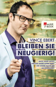 Title: Bleiben Sie neugierig!: Macht sauer lustig? Darf man gelben Schnee essen? Und andere Fragen aus der Wissenschaft, Author: Vince Ebert