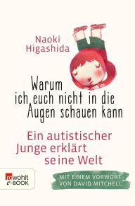Title: Warum ich euch nicht in die Augen schauen kann: Ein autistischer Junge erklärt seine Welt, Author: Naoki Higashida