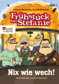 Title: Frühstück bei Stefanie: Nix wie wech!, Author: Andreas Altenburg