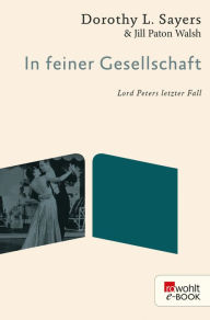 Title: In feiner Gesellschaft: Lord Peters letzter Fall, Author: Dorothy L. Sayers