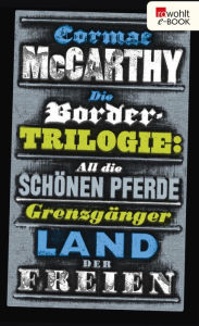 Title: Die Border-Trilogie: All die schönen Pferde / Grenzgänger / Land der Freien, Author: Cormac McCarthy