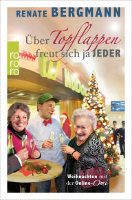 Title: Über Topflappen freut sich ja jeder: Weihnachten mit der Online-Omi, Author: Renate Bergmann