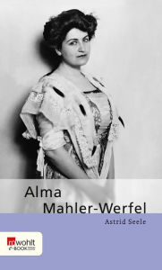Title: Alma Mahler-Werfel, Author: Astrid Seele
