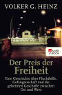 Der Preis der Freiheit: Eine Geschichte über Fluchthilfe, Gefangenschaft und die geheimen Geschäfte zwischen Ost und West