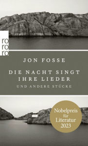Title: Die Nacht singt ihre Lieder: und andere Stücke Nobelpreis für Literatur 2023, Author: Jon Fosse